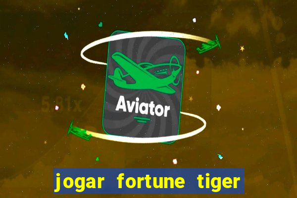 jogar fortune tiger de graca